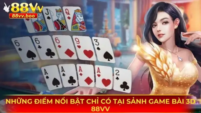 Game Bài 3D 88vv 2 Một vài điểm nổi bật nhất mà sảnh game bài 3D 88vv mang lại