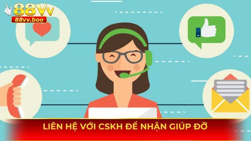 Liên hệ với CSKH lúc gặp sự cố