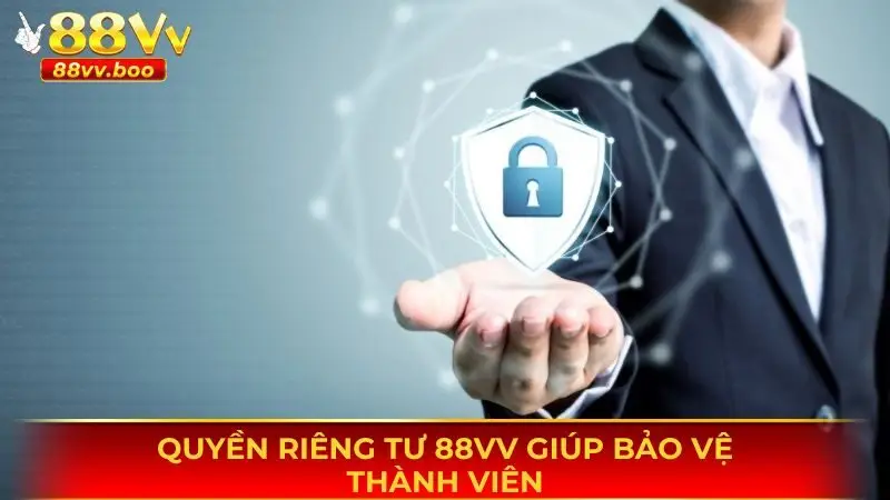 Quyền riêng tư 88vv rất quan trọng với thành viên